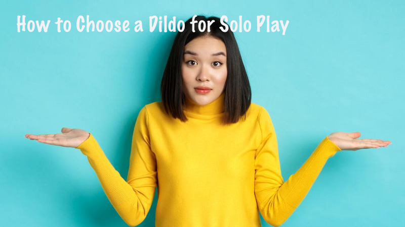 a girl is questioning how to choose the dildo